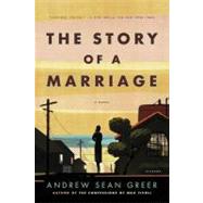 The Story of a Marriage A Novel by Greer, Andrew Sean, 9780312428280