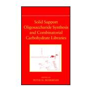 Solid Support Oligosaccharide Synthesis and Combinatorial Carbohydrate Libraries by Seeberger, Peter H., 9780471378280