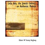 Leila Ada, the Jewish Convert, an Authentic Memoir by Heighway, Osborn W. Trenery, 9780554918280