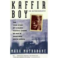 Kaffir Boy : The True Story of a Black Youths Coming of Age in Apartheid South Africa by Mathabane, Mark, 9780684848280