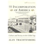 The Incorporation of America Culture and Society in the Gilded Age by Trachtenberg, Alan, 9780809058280
