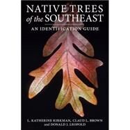 Native Trees of the Southeast by Kirkman, L. Katherine; Brown, Claud L.; Leopold, Donald J., 9780881928280