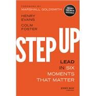 Step Up Lead in Six Moments that Matter by Evans, Henry; Foster, Colm; Goldsmith, Marshall, 9781118838280