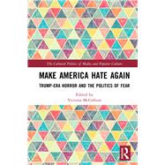 Make America Hate Again: Trump-Era Horror and the Politics of Fear by McCollum; Victoria, 9781138498280