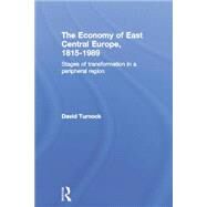 The Economy of East Central Europe, 1815-1989: Stages of Transformation in a Peripheral Region by Turnock,David, 9781138878280