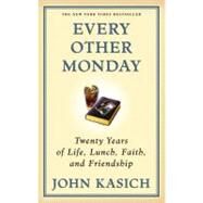 Every Other Monday Twenty Years of Life, Lunch, Faith, and Friendship by Kasich, John, 9781439148280