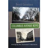 Columbus Avenue Boys: Avenging the Scalamarri Massacre by Carraturo, David, 9781469778280