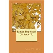 Family Happiness by Tolstoy, Leo; Maude, Louise; Maude, Aylmer, 9781523438280