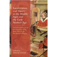 Incarceration and Slavery in the Middle Ages and the Early Modern Age A Cultural-Historical Investigation of the Dark Side in the Pre-Modern World by Classen, Albrecht; Tormey, Warren; Benati, Chiara; Omran, Doaa; Paulus, Christiane; Hasabelnaby, Magda; El-Sawy, Amany; Whitten, Sarah; Lorenzo-Rodrguez, Abel; Fajardo-Acosta, Fidel; Arnett, Carlee; Classen, Albrecht; Ruiz, Maria Cecilia; Abed, Sally; Ba, 9781793648280