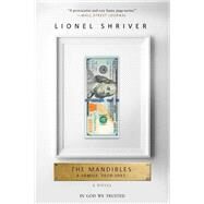 The Mandibles by Shriver, Lionel, 9780062328281