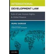 International Development Law Rule of Law, Human Rights, and Global Finance by Sarkar, Rumu, 9780195398281