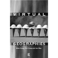 Virtual Geographies: Bodies, Space and Relations by Crang,Mike;Crang,Mike, 9780415168281