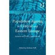 Population Ageing in Central and Eastern Europe: Societal and Policy Implications by Hoff,Andreas;Hoff,Andreas, 9780754678281