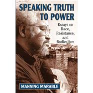 Speaking Truth To Power: Essays On Race, Resistance, And Radicalism by Marable,Manning, 9780813388281