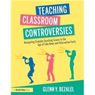 Teaching Classroom Controversies by Glenn Y. Bezalel, 9781003298281
