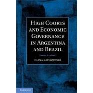 High Courts and Economic Governance in Argentina and Brazil by Kapiszewski, Diana, 9781107008281