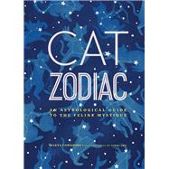 Cat Zodiac An Astrological Guide to the Feline Mystique by Considine, Maeva; Chu, Vikki, 9781452148281