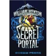 William Wenton and the Secret Portal by Peers, Bobbie; Chace, Tara F., 9781481478281
