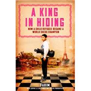 A King in Hiding How a Child Refugee Became a World Chess Champion by Fahim, Fahim; Le Callennec, Sophie; Parmentier, Xavier; Mellor, Barbara, 9781848318281
