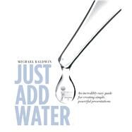 Just Add Water by Baldwin, Michael, 9781941758281