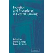 Evolution and Procedures in Central Banking by Edited by David E. Altig , Bruce D. Smith, 9780521158282