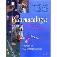 Pharmacology : Principles and Applications - A Worktext for Allied Health Professionals by Fulcher, Soto & Fulcher, 9780721688282