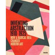 Inventing Abstraction, 1910-1925 by Dickerman, Leah; Affron, Matthew (CON); Bois, Yve-Alain (CON); Chlenova, Masha (CON); Coen, Ester (CON), 9780870708282