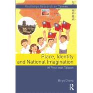 Place, Identity, and National Imagination in Post-war Taiwan by Chang; Bi-yu, 9781138788282