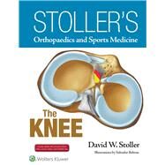 Stoller's Orthopaedics and Sports Medicine: The Knee Includes Stoller Lecture Videos and Stoller Notes by Stoller, David W., 9781496318282