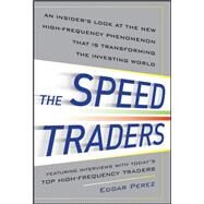 The Speed Traders: An Insiders Look at the New High-Frequency Trading Phenomenon That is Transforming the Investing World by Perez, Edgar, 9780071768283