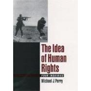 The Idea of Human Rights Four Inquiries by Perry, Michael J., 9780195138283
