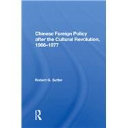 Chinese Foreign Policy After the Cultural Revolution 1966-1977 by Sutter, Robert G., 9780367018283
