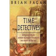 Time Detectives How Archaeologist Use Technology to Recapture the Past by Fagan, Brian, 9780684818283