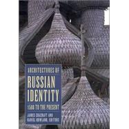 Architectures of Russian Identity 1500 to the Present by Cracraft, James; Rowland, Daniel, 9780801488283