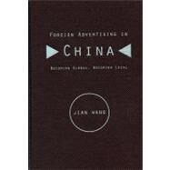 Foreign Advertising in China Becoming Global, Becoming Local by Wang, Jian, 9780813818283