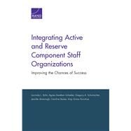 Integrating Active and Reserve Component Staff Organizations by Rohn, Laurinda L.; Schaefer, Agnes Gereben; Schumacher, Gregory A.; Kavanagh, Jennifer; Baxter, Caroline, 9780833098283