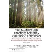 Trauma-Informed Practices for Early Childhood Educators by Nicholson, Julie; Perez, Linda; Kurtz, Julie; Bryant, Shawn; Giles, Drew, 9781032298283
