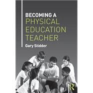 Becoming a Physical Education Teacher by Stidder; Gary, 9781138778283