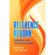 Reference Reborn : Breathing New Life into Public Services Librarianship by Zabel, Diane; Smith, Linda C., 9781591588283