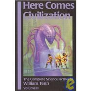 Here Comes Civilization: The Complete Science Ficition of William Tenn by Tenn, William; Mann, Jim; Mann, Jim; Tabasko, Mary C., 9781886778283