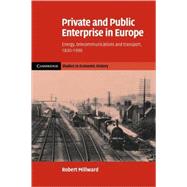 Private and Public Enterprise in Europe: Energy, Telecommunications and Transport, 1830–1990 by Robert Millward, 9780521068284