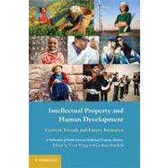 Intellectual Property and Human Development: Current Trends and Future Scenarios by Edited by Tzen Wong , Graham Dutfield, 9780521138284
