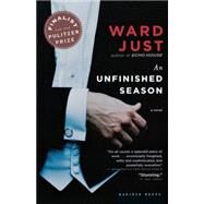 Unfinished Season : A Novel by Just, Ward, 9780618568284