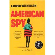 American Spy A Novel by Wilkinson, Lauren, 9780812988284