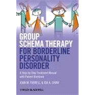 Group Schema Therapy for Borderline Personality Disorder : A Step-by-Step Treatment Manual with Patient Workbook by Farrell, Joan M.; Shaw, Ida A., 9781119958284