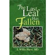 The Last Leaf Has Fallen by HURST J WILLIS MD, 9781425798284