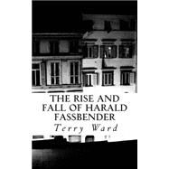 The Rise and Fall of Harald Fassbender by Ward, Terry, 9781502538284