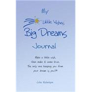 My Little Wishes Big Dreams Journal by Nicholson, Julie; Nelson, Gail M., 9781518858284