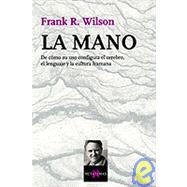 Mano : De Cmo Su Uso Configura el Cerebro, el Lenguaje y la Cultura Humana by Wilson, Frank R., 9788483108284