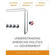 Understanding American Politics and Government, 2010 Update, Texas Edition by Coleman, John J.; Goldstein, Kenneth M.; Howell, William G.; Gibson, L. Tucker J., Jr.; Robison, Clay, 9780205798285